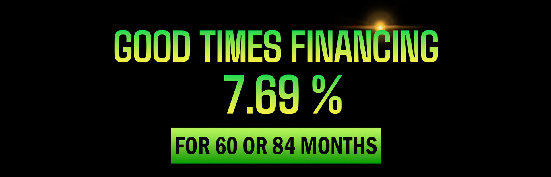 Good Times Financing Options - 7.69%