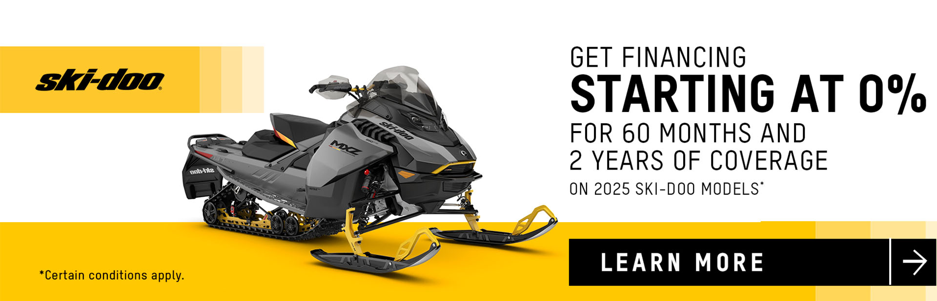 Get financing starting at 0% for 60 months and 2 years of coverage on 2025 Ski-Doo and Lynx models