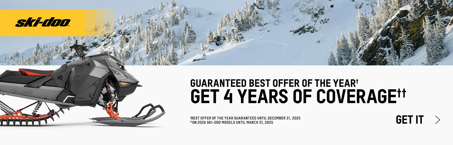 Get 4 years of coverage & the best offer of the year guaranteed on 2026 Ski-Doo models