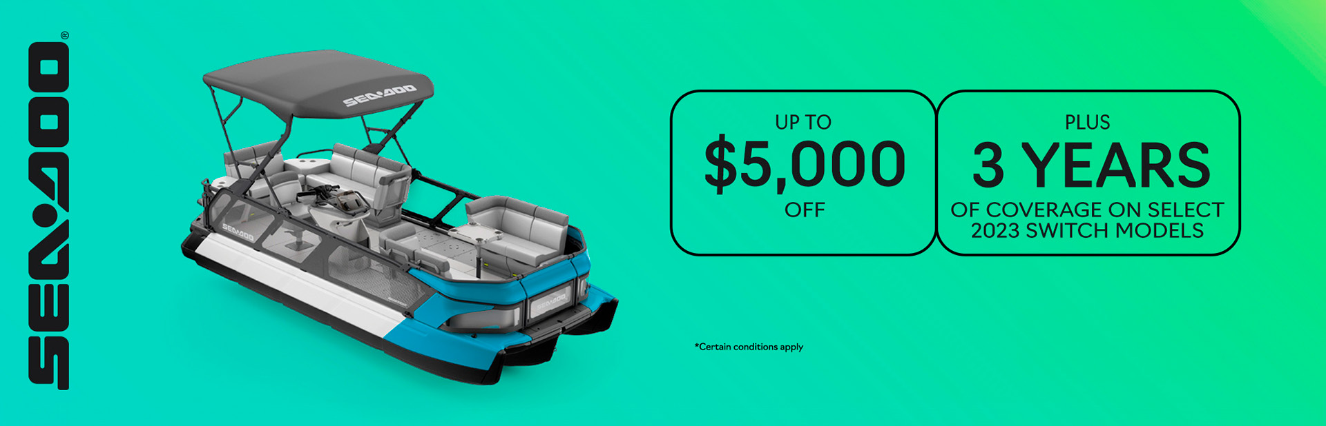 Get rebates up to $5,000 and 3 years of coverage on select 2023 Sea-Doo Switch models
