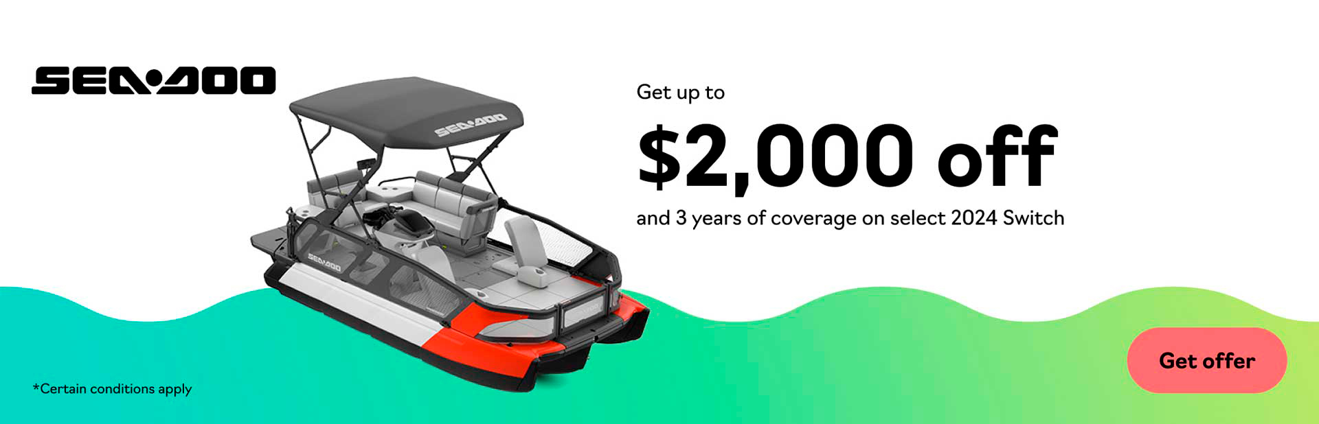 Rebates up to $2,000 and 3 years of coverage on select 2024 Sea-Doo Switch models