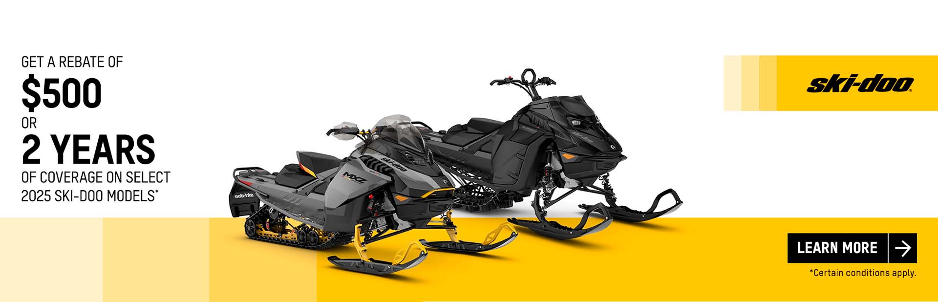 Get a rebate of $500 or 2 years of coverage on select 2025 Ski-Doo and Lynx models